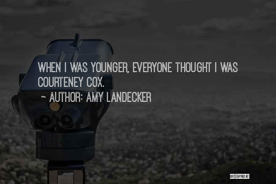 Amy Landecker Quotes: When I Was Younger, Everyone Thought I Was Courteney Cox.