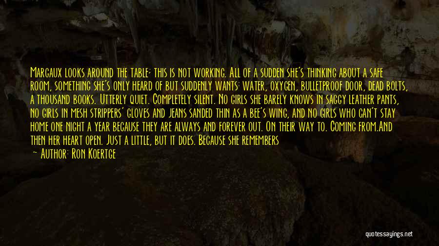 Ron Koertge Quotes: Margaux Looks Around The Table; This Is Not Working. All Of A Sudden She's Thinking About A Safe Room, Something