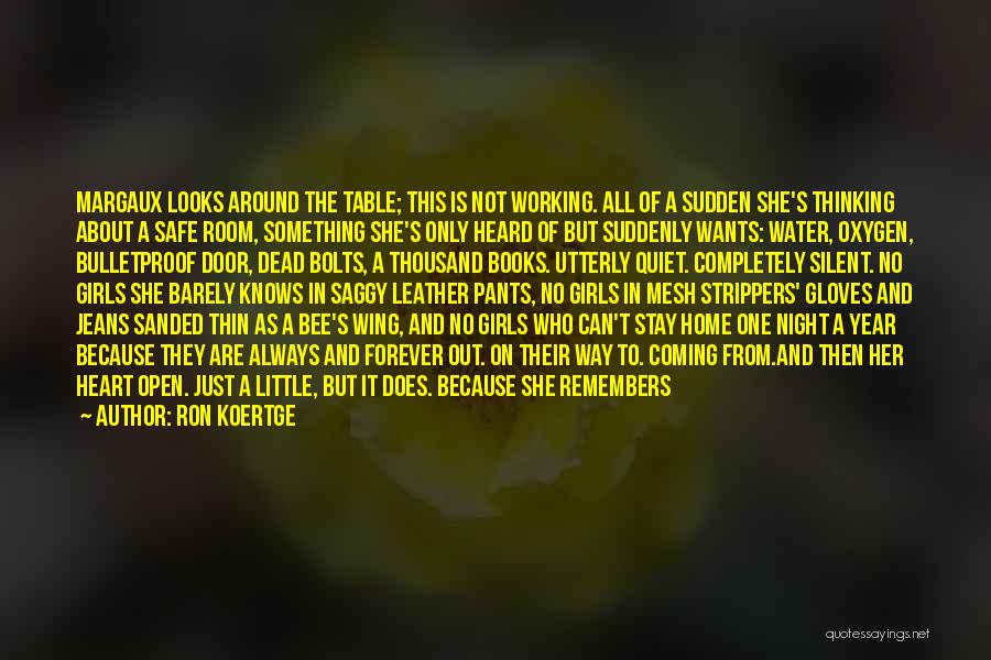 Ron Koertge Quotes: Margaux Looks Around The Table; This Is Not Working. All Of A Sudden She's Thinking About A Safe Room, Something