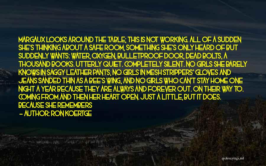 Ron Koertge Quotes: Margaux Looks Around The Table; This Is Not Working. All Of A Sudden She's Thinking About A Safe Room, Something