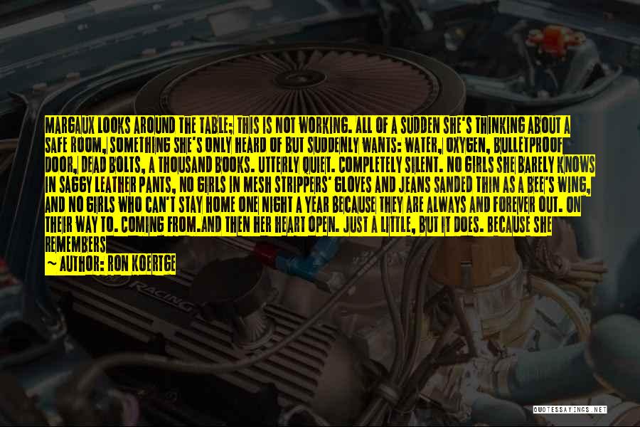 Ron Koertge Quotes: Margaux Looks Around The Table; This Is Not Working. All Of A Sudden She's Thinking About A Safe Room, Something