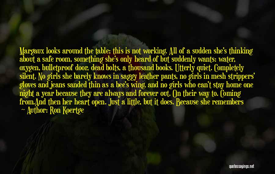 Ron Koertge Quotes: Margaux Looks Around The Table; This Is Not Working. All Of A Sudden She's Thinking About A Safe Room, Something
