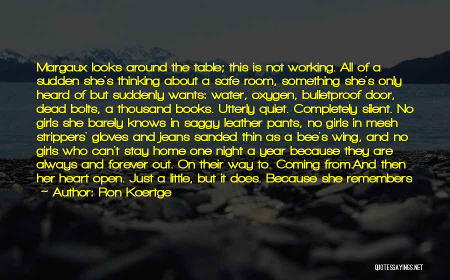 Ron Koertge Quotes: Margaux Looks Around The Table; This Is Not Working. All Of A Sudden She's Thinking About A Safe Room, Something