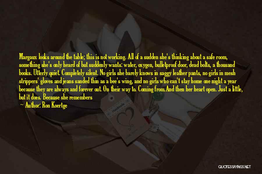 Ron Koertge Quotes: Margaux Looks Around The Table; This Is Not Working. All Of A Sudden She's Thinking About A Safe Room, Something