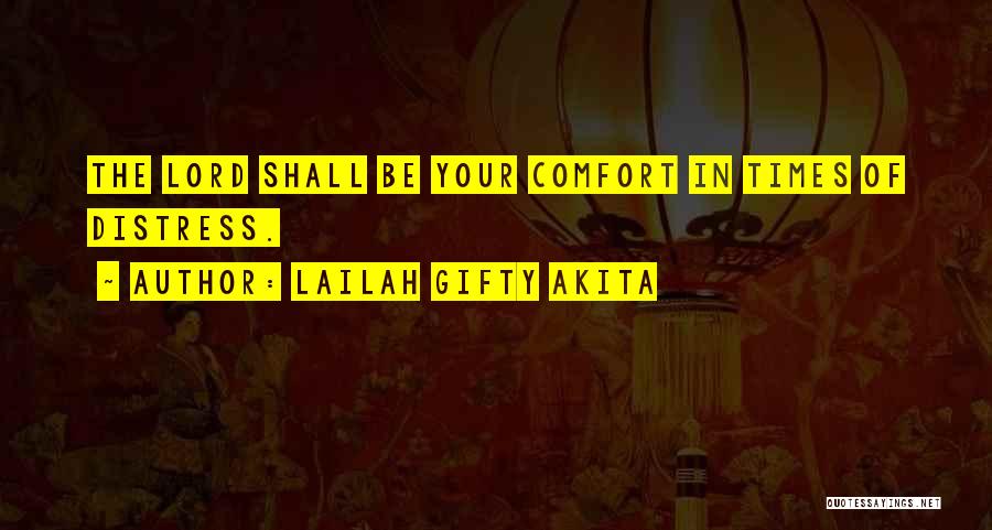Lailah Gifty Akita Quotes: The Lord Shall Be Your Comfort In Times Of Distress.