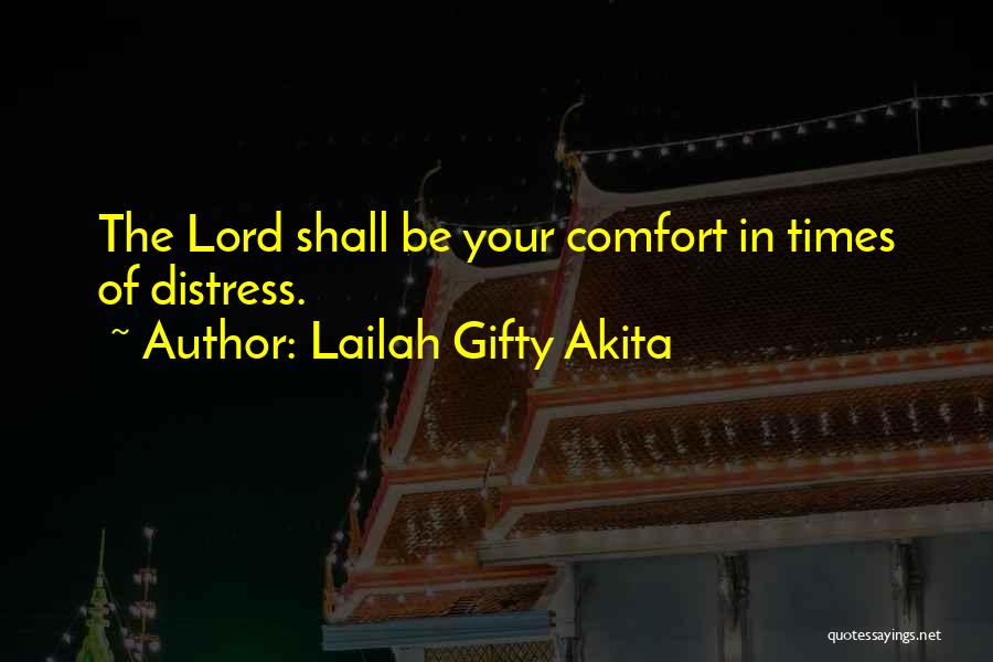 Lailah Gifty Akita Quotes: The Lord Shall Be Your Comfort In Times Of Distress.