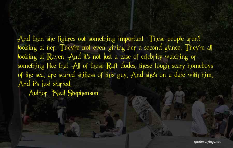 Neal Stephenson Quotes: And Then She Figures Out Something Important: These People Aren't Looking At Her. They're Not Even Giving Her A Second