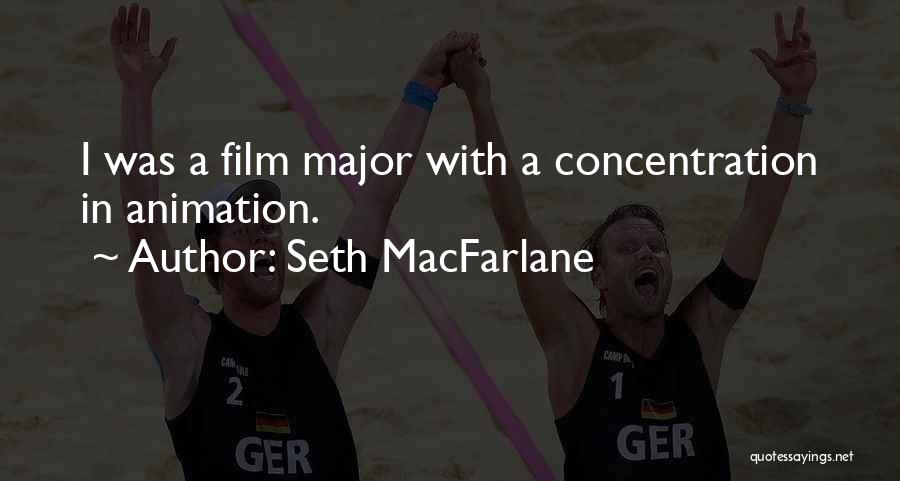 Seth MacFarlane Quotes: I Was A Film Major With A Concentration In Animation.