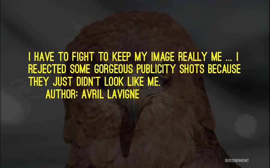 Avril Lavigne Quotes: I Have To Fight To Keep My Image Really Me ... I Rejected Some Gorgeous Publicity Shots Because They Just