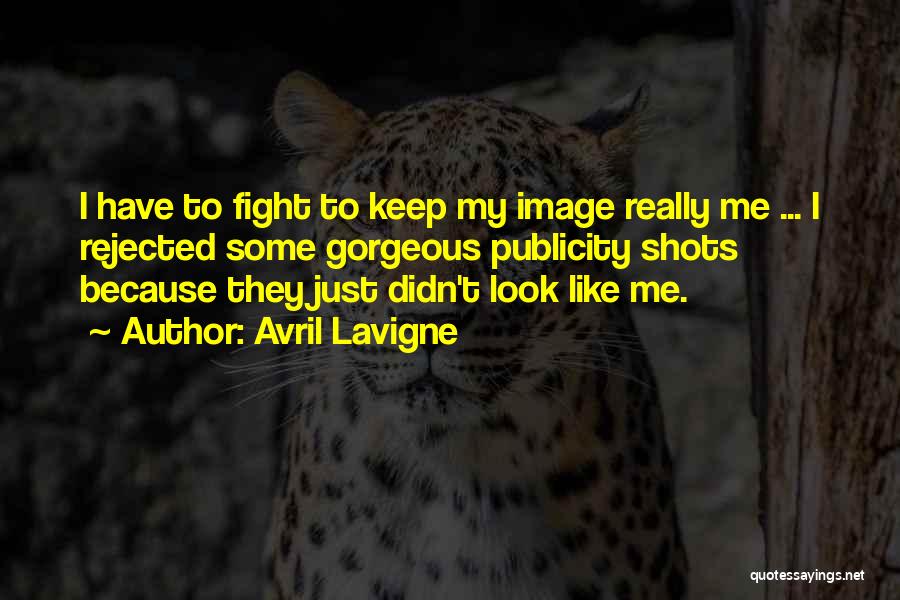 Avril Lavigne Quotes: I Have To Fight To Keep My Image Really Me ... I Rejected Some Gorgeous Publicity Shots Because They Just