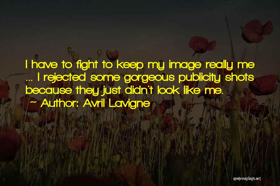 Avril Lavigne Quotes: I Have To Fight To Keep My Image Really Me ... I Rejected Some Gorgeous Publicity Shots Because They Just