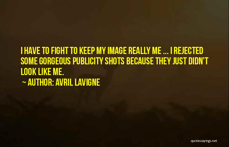 Avril Lavigne Quotes: I Have To Fight To Keep My Image Really Me ... I Rejected Some Gorgeous Publicity Shots Because They Just