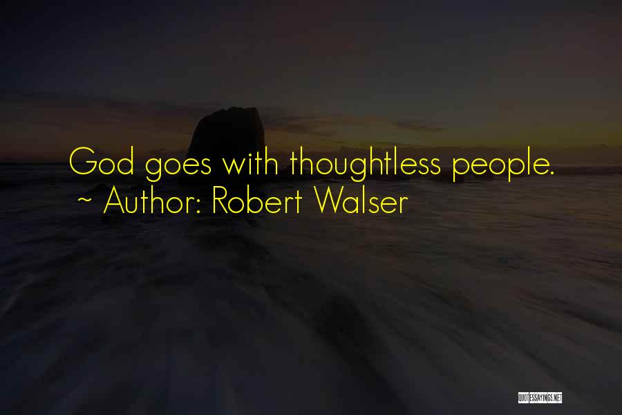 Robert Walser Quotes: God Goes With Thoughtless People.