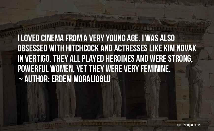 Erdem Moralioglu Quotes: I Loved Cinema From A Very Young Age. I Was Also Obsessed With Hitchcock And Actresses Like Kim Novak In
