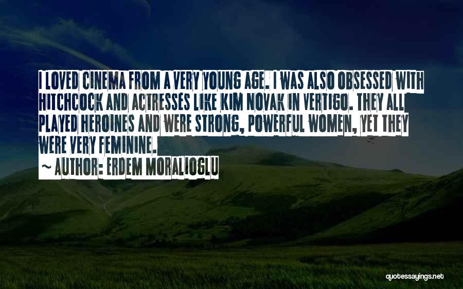 Erdem Moralioglu Quotes: I Loved Cinema From A Very Young Age. I Was Also Obsessed With Hitchcock And Actresses Like Kim Novak In