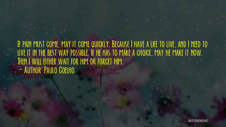 Paulo Coelho Quotes: If Pain Must Come, May It Come Quickly. Because I Have A Life To Live, And I Need To Live