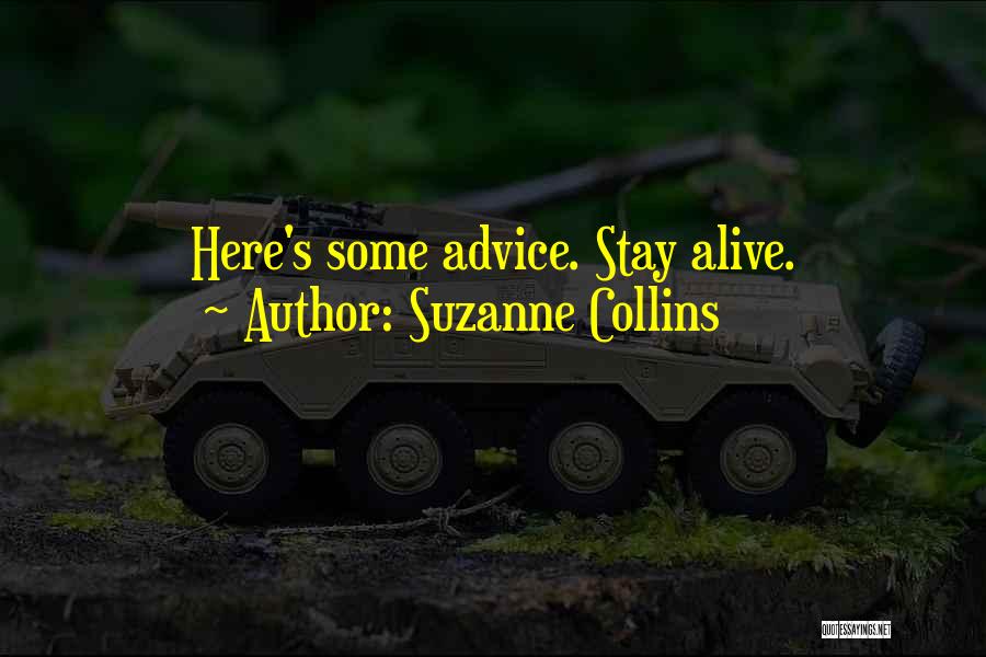 Suzanne Collins Quotes: Here's Some Advice. Stay Alive.