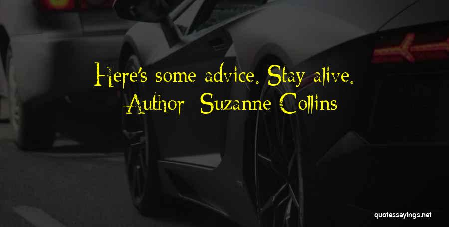 Suzanne Collins Quotes: Here's Some Advice. Stay Alive.