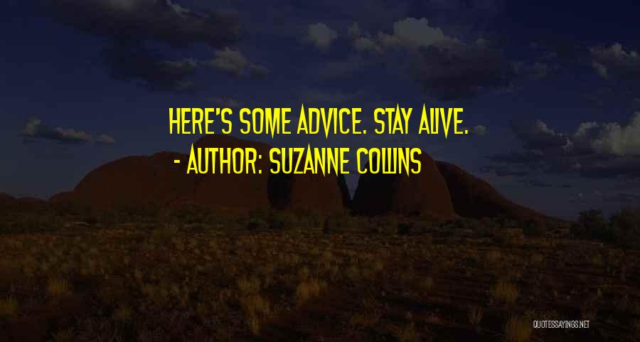 Suzanne Collins Quotes: Here's Some Advice. Stay Alive.