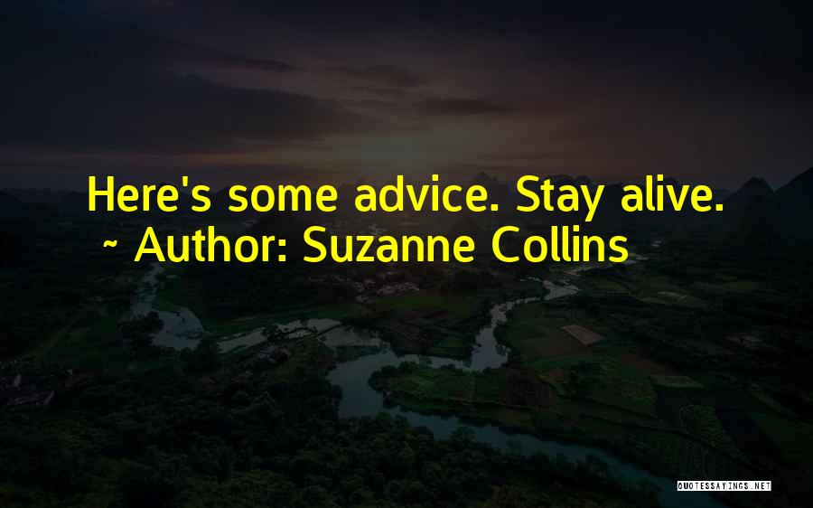 Suzanne Collins Quotes: Here's Some Advice. Stay Alive.