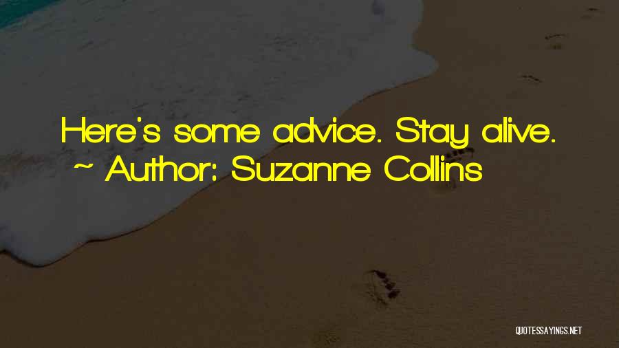 Suzanne Collins Quotes: Here's Some Advice. Stay Alive.