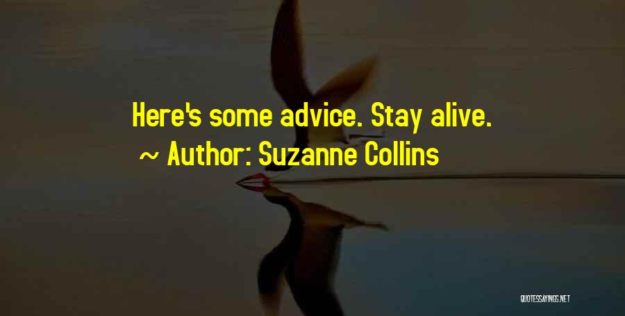 Suzanne Collins Quotes: Here's Some Advice. Stay Alive.