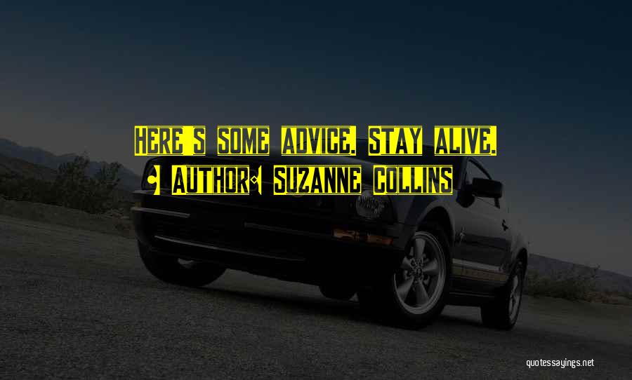 Suzanne Collins Quotes: Here's Some Advice. Stay Alive.