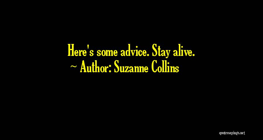 Suzanne Collins Quotes: Here's Some Advice. Stay Alive.