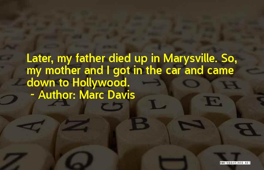 Marc Davis Quotes: Later, My Father Died Up In Marysville. So, My Mother And I Got In The Car And Came Down To