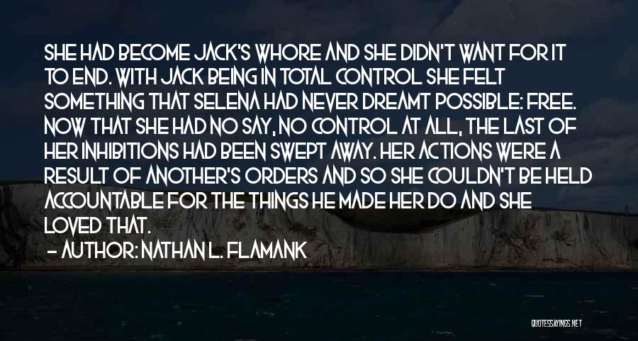 Nathan L. Flamank Quotes: She Had Become Jack's Whore And She Didn't Want For It To End. With Jack Being In Total Control She