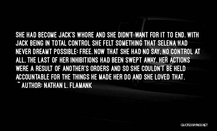 Nathan L. Flamank Quotes: She Had Become Jack's Whore And She Didn't Want For It To End. With Jack Being In Total Control She