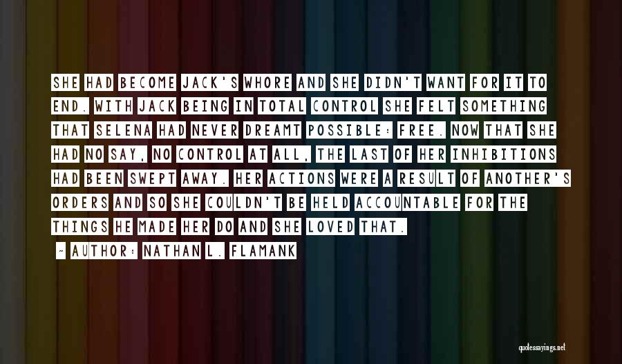 Nathan L. Flamank Quotes: She Had Become Jack's Whore And She Didn't Want For It To End. With Jack Being In Total Control She