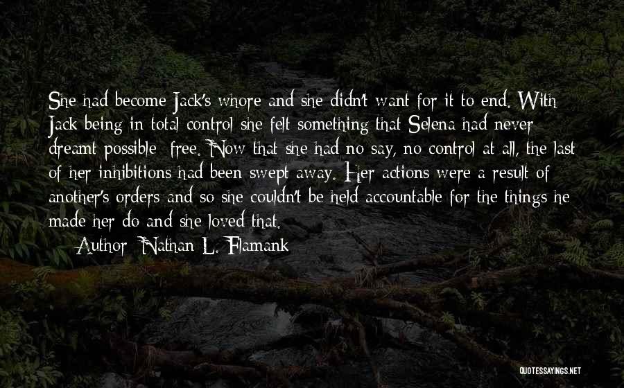 Nathan L. Flamank Quotes: She Had Become Jack's Whore And She Didn't Want For It To End. With Jack Being In Total Control She