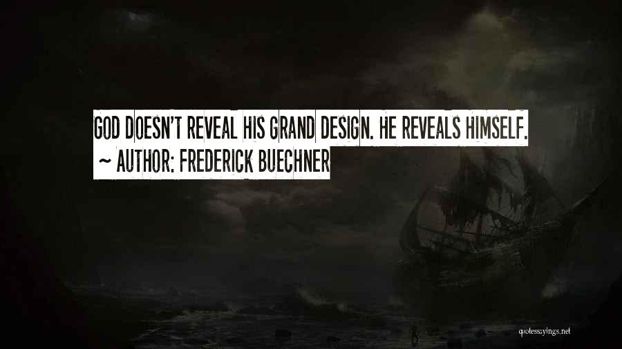 Frederick Buechner Quotes: God Doesn't Reveal His Grand Design. He Reveals Himself.