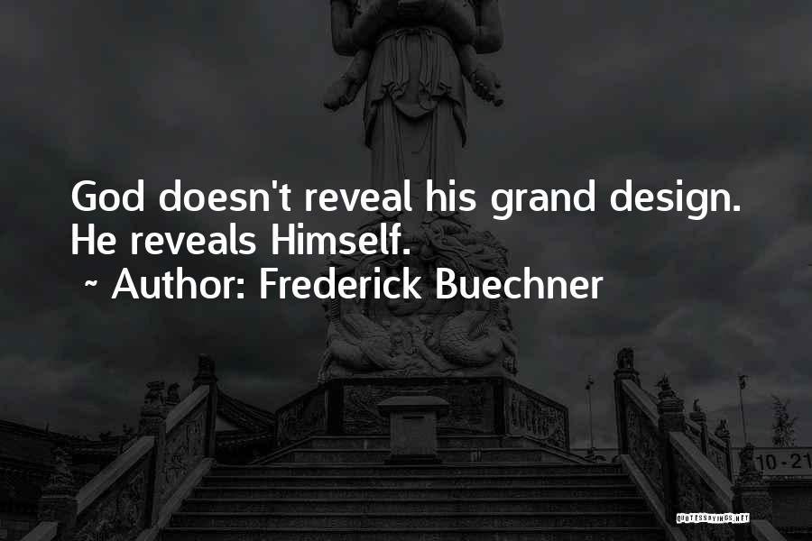 Frederick Buechner Quotes: God Doesn't Reveal His Grand Design. He Reveals Himself.