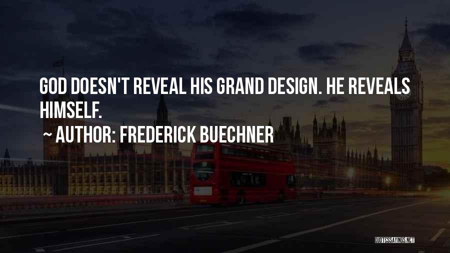 Frederick Buechner Quotes: God Doesn't Reveal His Grand Design. He Reveals Himself.