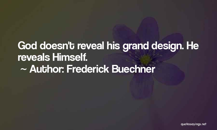 Frederick Buechner Quotes: God Doesn't Reveal His Grand Design. He Reveals Himself.