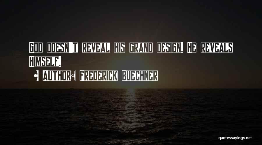 Frederick Buechner Quotes: God Doesn't Reveal His Grand Design. He Reveals Himself.