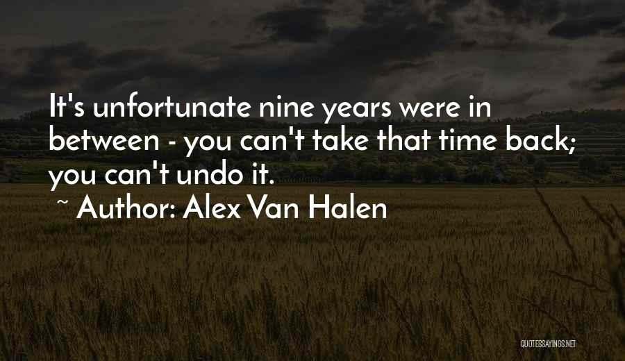 Alex Van Halen Quotes: It's Unfortunate Nine Years Were In Between - You Can't Take That Time Back; You Can't Undo It.