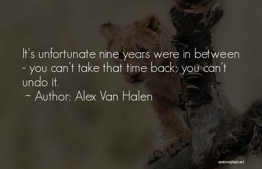 Alex Van Halen Quotes: It's Unfortunate Nine Years Were In Between - You Can't Take That Time Back; You Can't Undo It.