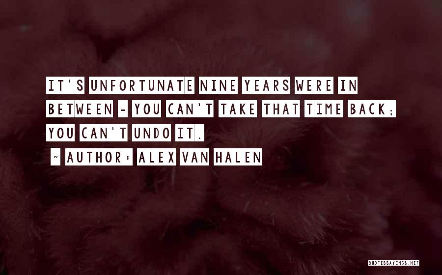 Alex Van Halen Quotes: It's Unfortunate Nine Years Were In Between - You Can't Take That Time Back; You Can't Undo It.