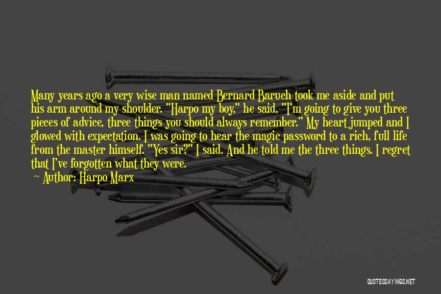 Harpo Marx Quotes: Many Years Ago A Very Wise Man Named Bernard Baruch Took Me Aside And Put His Arm Around My Shoulder.