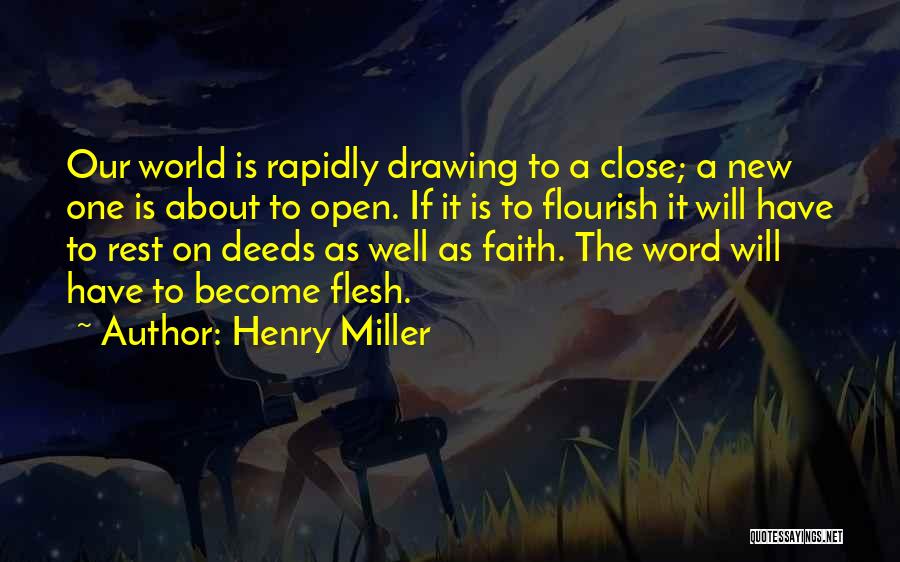 Henry Miller Quotes: Our World Is Rapidly Drawing To A Close; A New One Is About To Open. If It Is To Flourish