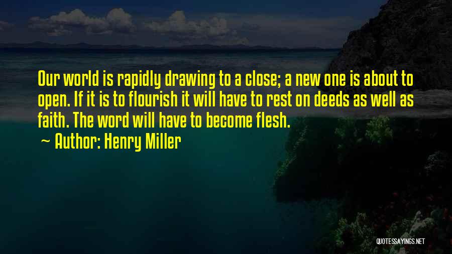 Henry Miller Quotes: Our World Is Rapidly Drawing To A Close; A New One Is About To Open. If It Is To Flourish