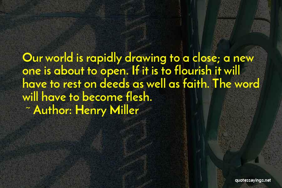 Henry Miller Quotes: Our World Is Rapidly Drawing To A Close; A New One Is About To Open. If It Is To Flourish