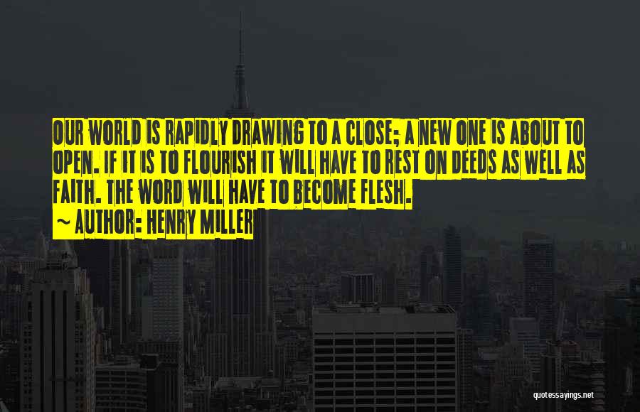 Henry Miller Quotes: Our World Is Rapidly Drawing To A Close; A New One Is About To Open. If It Is To Flourish