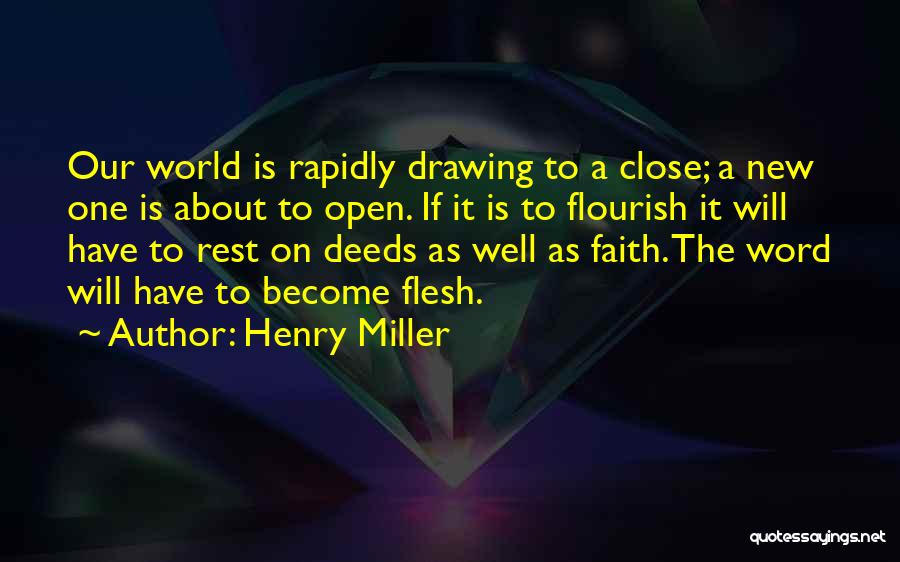 Henry Miller Quotes: Our World Is Rapidly Drawing To A Close; A New One Is About To Open. If It Is To Flourish