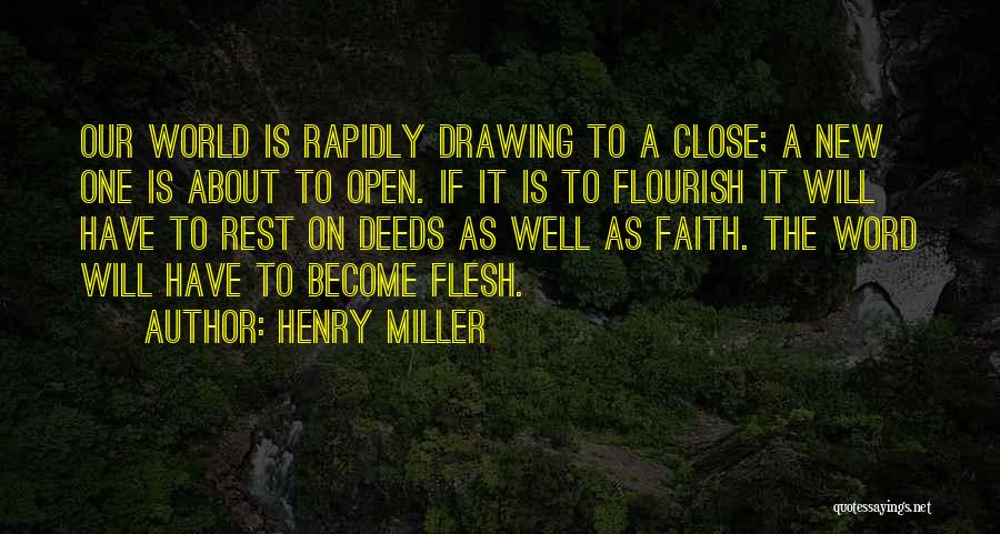 Henry Miller Quotes: Our World Is Rapidly Drawing To A Close; A New One Is About To Open. If It Is To Flourish