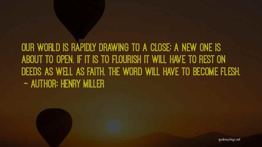 Henry Miller Quotes: Our World Is Rapidly Drawing To A Close; A New One Is About To Open. If It Is To Flourish