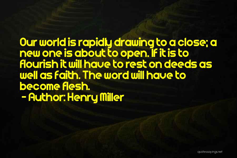 Henry Miller Quotes: Our World Is Rapidly Drawing To A Close; A New One Is About To Open. If It Is To Flourish